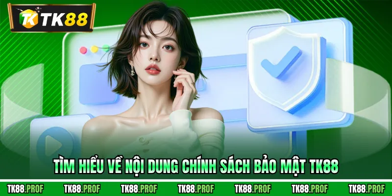 Tìm hiểu về nội dung chính sách bảo mật TK88